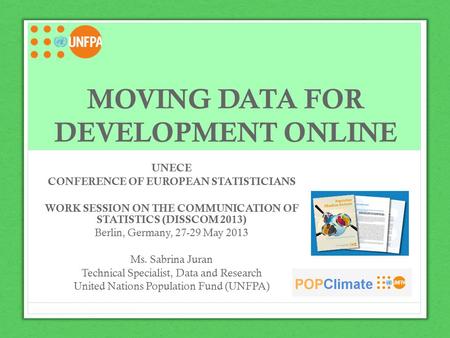MOVING DATA FOR DEVELOPMENT ONLINE UNECE CONFERENCE OF EUROPEAN STATISTICIANS WORK SESSION ON THE COMMUNICATION OF STATISTICS (DISSCOM 2013) Berlin, Germany,