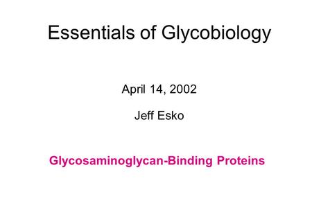Essentials of Glycobiology April 14, 2002 Jeff Esko