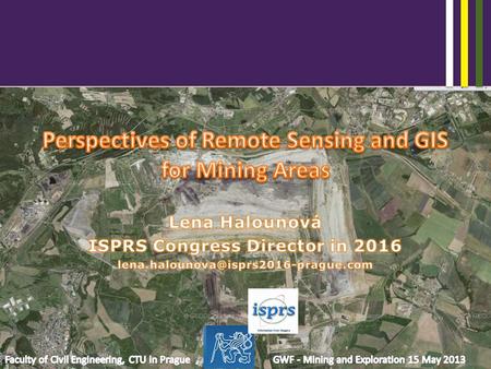 Mining Areas – Geographic Information Systems + Remote Sensing Faculty of Civil Engineering, CTU in Prague GWF - Mining and Exploration 15 May 2013 Potential.