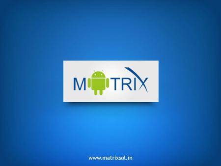 Www.matrixsol.in. Matrix E &E Pvt Ltd is a Leading Indian Company, focused on Mobile & Mobile internet Devices. one of the leading companies working in.