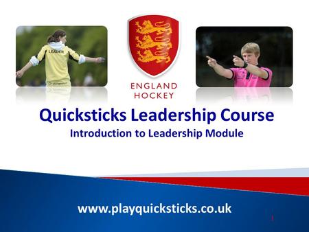 Www.playquicksticks.co.uk Quicksticks Leadership Course Introduction to Leadership Module 1.