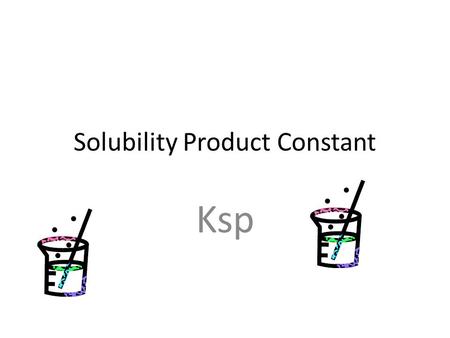 Solubility Product Constant Ksp Ksp: review 1)What is the molar mass of H 2 O? 2) How many moles are in 18 g of NaCl? 3) How many g of CaCl 2 are found.