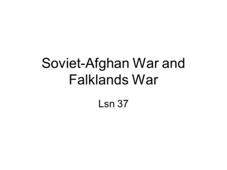 Soviet-Afghan War and Falklands War Lsn 37. ID & SIG Argentina, Falklands War, Goose Green, Karmal, maritime exclusion zone, mujahideen, Port Stanley,