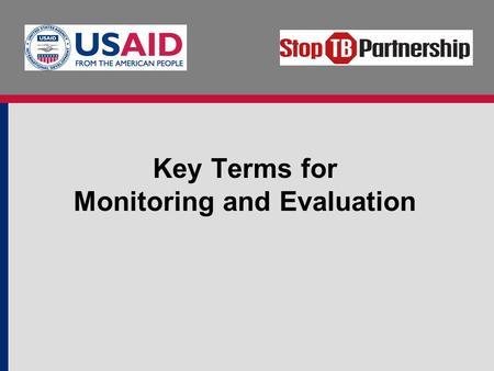 Key Terms for Monitoring and Evaluation. Objectives Explain the difference between monitoring and evaluation. Introduce the most common M&E terms. Review.