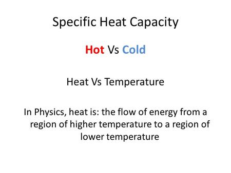 Specific Heat Capacity Hot Vs Cold Heat Vs Temperature In Physics, heat is: the flow of energy from a region of higher temperature to a region of lower.