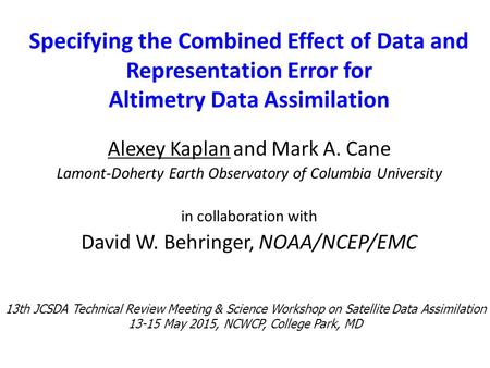 Specifying the Combined Effect of Data and Representation Error for Altimetry Data Assimilation Alexey Kaplan and Mark A. Cane Lamont-Doherty Earth Observatory.