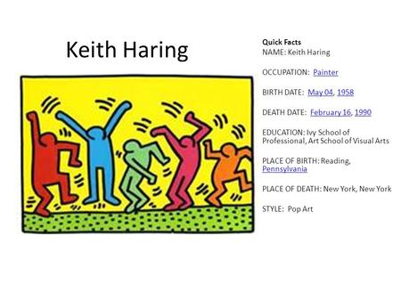 Keith Haring Quick Facts NAME: Keith Haring OCCUPATION: Painter