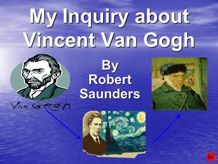 My Inquiry about Vincent Van Gogh By Robert Saunders.