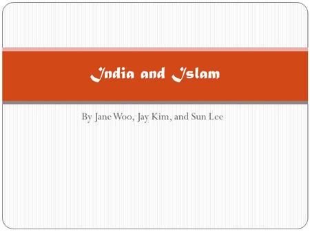 By Jane Woo, Jay Kim, and Sun Lee India and Islam.