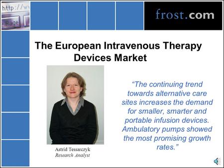 The European Intravenous Therapy Devices Market “The continuing trend towards alternative care sites increases the demand for smaller, smarter and portable.