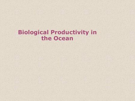 Biological Productivity in the Ocean. An ecosystem is the totality of the environment encompassing all chemical, physical, geological and biological parts.