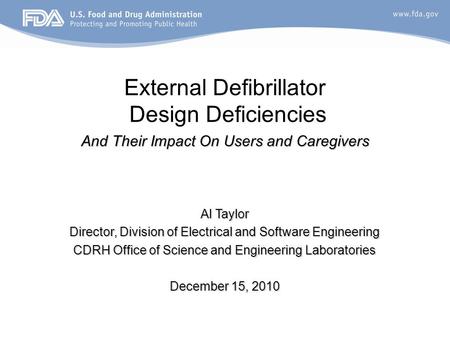 External Defibrillator Design Deficiencies And Their Impact On Users and Caregivers Al Taylor Director, Division of Electrical and Software Engineering.
