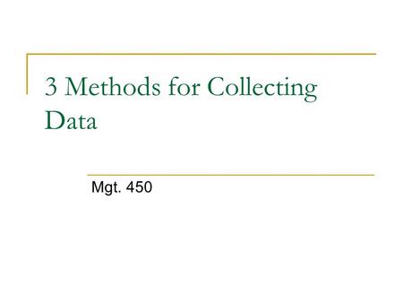 3 Methods for Collecting Data Mgt. 450. 2 Three Major Techniques for Collecting Data: 1. Questionnaires 2. Interviews 3. Observation.