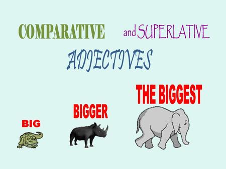 COMPARATIVE and SUPERLATIVE ADJECTIVES THE BIGGEST BIGGER BIG.