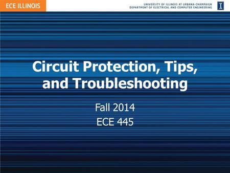 CircuitProtection,Tips, andTroubleshooting Fall 2014 ECE 445.