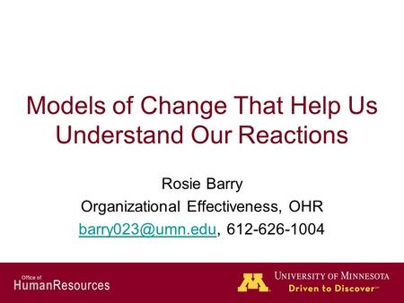 Human Resources Office of Models of Change That Help Us Understand Our Reactions Rosie Barry Organizational Effectiveness, OHR