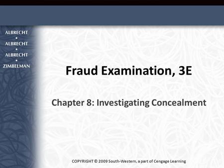 Fraud Examination, 3E Chapter 8: Investigating Concealment COPYRIGHT © 2009 South-Western, a part of Cengage Learning.