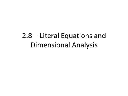 2.8 – Literal Equations and Dimensional Analysis