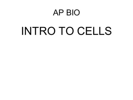 AP BIO INTRO TO CELLS.