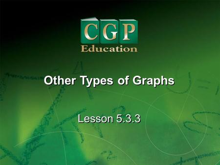 1 Lesson 5.3.3 Other Types of Graphs. 2 Lesson 5.3.3 Other Types of Graphs California Standards: Statistics, Data Analysis, and Probability 2.3 Analyze.