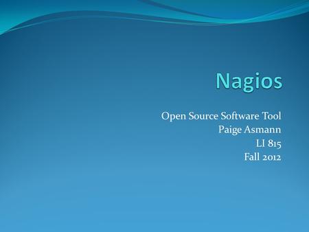 Open Source Software Tool Paige Asmann LI 815 Fall 2012.