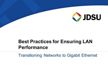 Best Practices for Ensuring LAN Performance Transitioning Networks to Gigabit Ethernet.