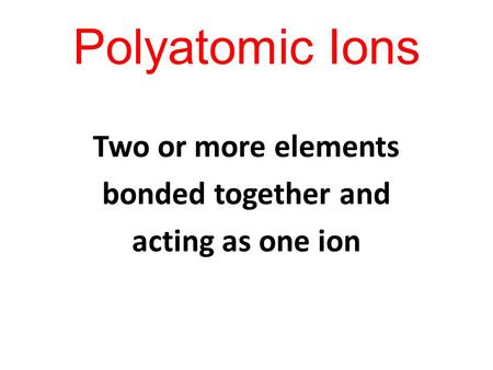 Two or more elements bonded together and acting as one ion