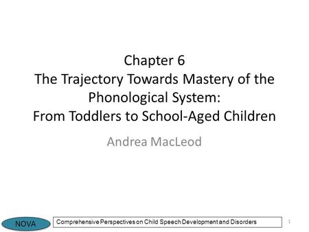 Chapter 6 The Trajectory Towards Mastery of the Phonological System: From Toddlers to School-Aged Children Andrea MacLeod.
