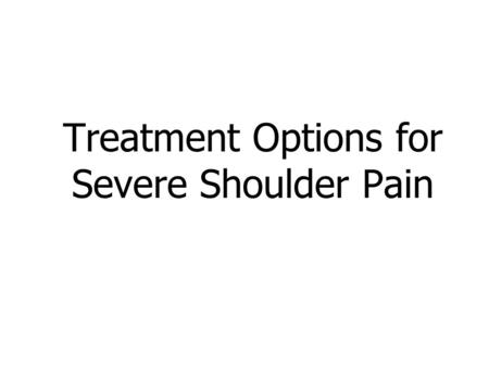 Treatment Options for Severe Shoulder Pain. Anatomy of the Shoulder Made up of 3 bones: Scapula (shoulder blade) Humerus (upper arm bone) Clavicle (collarbone)
