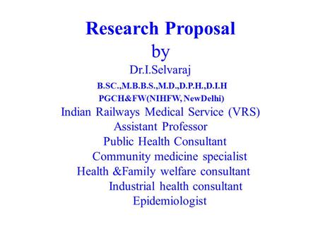 Research Proposal by Dr. I. Selvaraj B. SC. ,M. B. B. S. ,M. D. ,D. P
