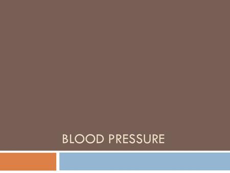 BLOOD PRESSURE. Blood Pressure  Definition:  The measurement of the force exerted by the heart against the arterial walls when the heart contracts and.