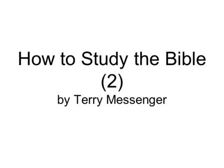 How to Study the Bible (2) by Terry Messenger. How to Study the Bible (2) Keep reminding them of these things. Warn them before God against quarreling.