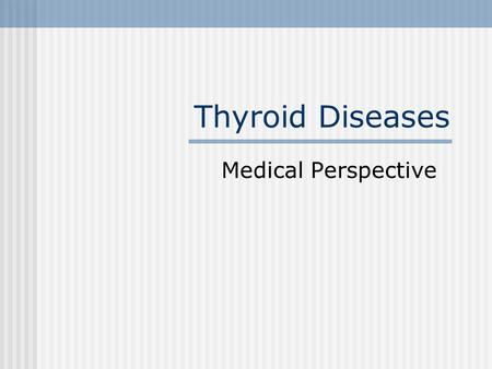 Thyroid Diseases Medical Perspective.