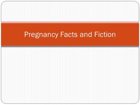 Pregnancy Facts and Fiction. Fact or Fiction? Standing on your head after sex can increase your chances of becoming pregnant.