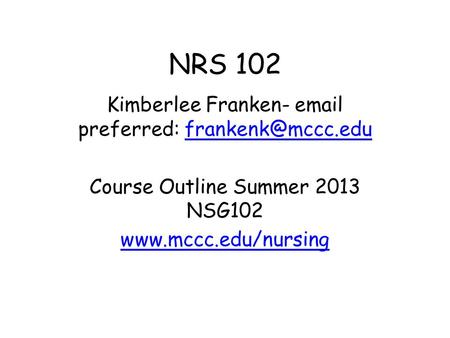 NRS 102 Kimberlee Franken-  preferred: Course Outline Summer 2013 NSG102