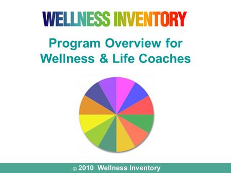 Program Overview for Wellness & Life Coaches. Whole-Person Assessment & Life-Balance Program Whole-Person Assessment & Life-Balance Program.