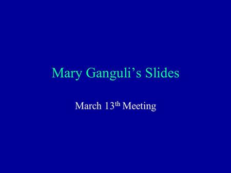 Mary Ganguli’s Slides March 13 th Meeting. Mild Cognitive Impairment A View from the Trenches.