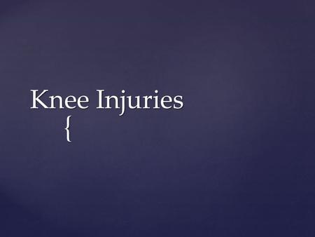 { Knee Injuries.  Best to use strength as prevention  HOPS HHHH OOOO PPPP SSSS  Functional tests  Doctors  Preventative braces 