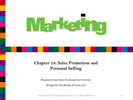 1 Chapter 18: Sales Promotion and Personal Selling Prepared by Amit Shah, Frostburg State University Designed by Eric Brengle, B-books, Ltd. Copyright.