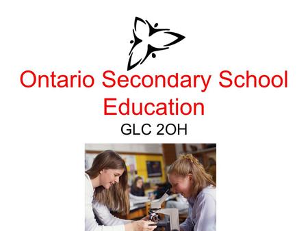 Ontario Secondary School Education GLC 2OH. Ontario Education “Lingo” Prerequisite A preliminary requirement which must be met before registration in.