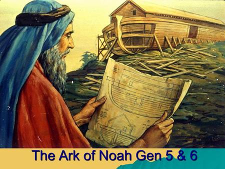 The Ark of Noah Gen 5 & 6. mmmm  (Gen 6:8) “But Noah found grace in the eyes of the Lord” “Noah was a just man, perfect in his generations, Noah.