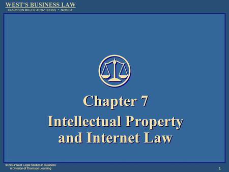 © 2004 West Legal Studies in Business A Division of Thomson Learning 1 Chapter 7 Intellectual Property and Internet Law Chapter 7 Intellectual Property.