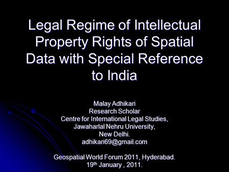 Legal Regime of Intellectual Property Rights of Spatial Data with Special Reference to India Malay Adhikari Research Scholar Centre for International Legal.