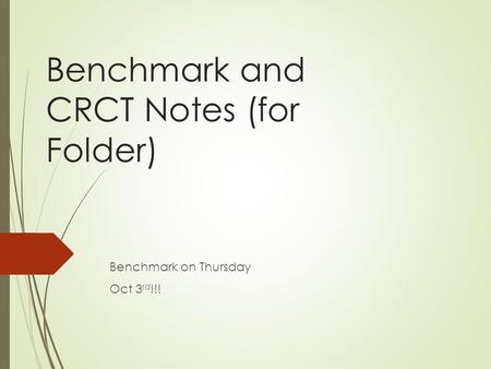 Benchmark and CRCT Notes (for Folder) Benchmark on Thursday Oct 3 rd !!!