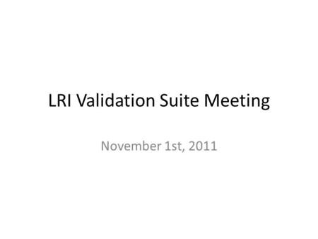 LRI Validation Suite Meeting November 1st, 2011. Agenda Review of LIS Test Plan Template CLIA Testing EHR testing (Juror Document)—Inspection Testing.