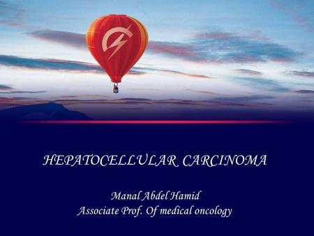 HEPATOCELLULAR CARCINOMA Manal Abdel Hamid Associate Prof. Of medical oncology.