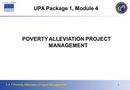 1.4.1 Poverty Alleviation Project Management 1 POVERTY ALLEVIATION PROJECT MANAGEMENT UPA Package 1, Module 4.