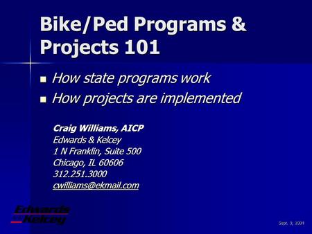 Sept. 9, 2004 Bike/Ped Programs & Projects 101 How state programs work How state programs work How projects are implemented How projects are implemented.