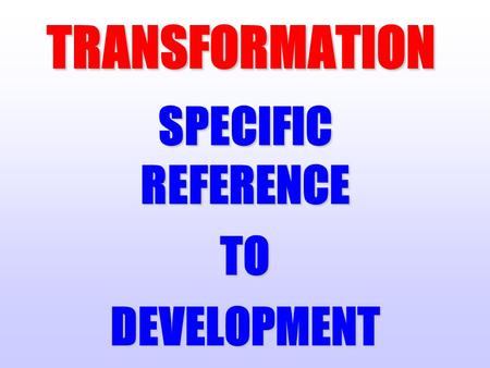 TRANSFORMATION SPECIFIC REFERENCE TODEVELOPMENT SKILLS DEVELOPMENT STRATEGY IN TERMS OF THE FRAMEWORK AGREEMENT: TRANSFORMATION AND RESTRUCTURING OF.