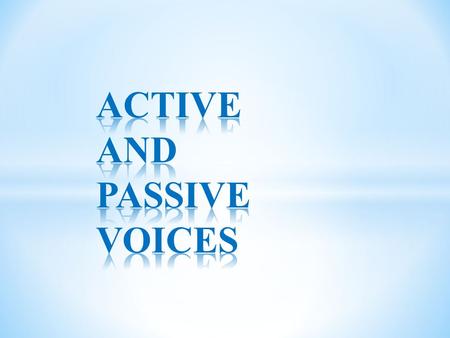 There are two ways to express an action of a subject in relation to its object: Active voice Passive voice In ″active voice″ subject acts upon object,